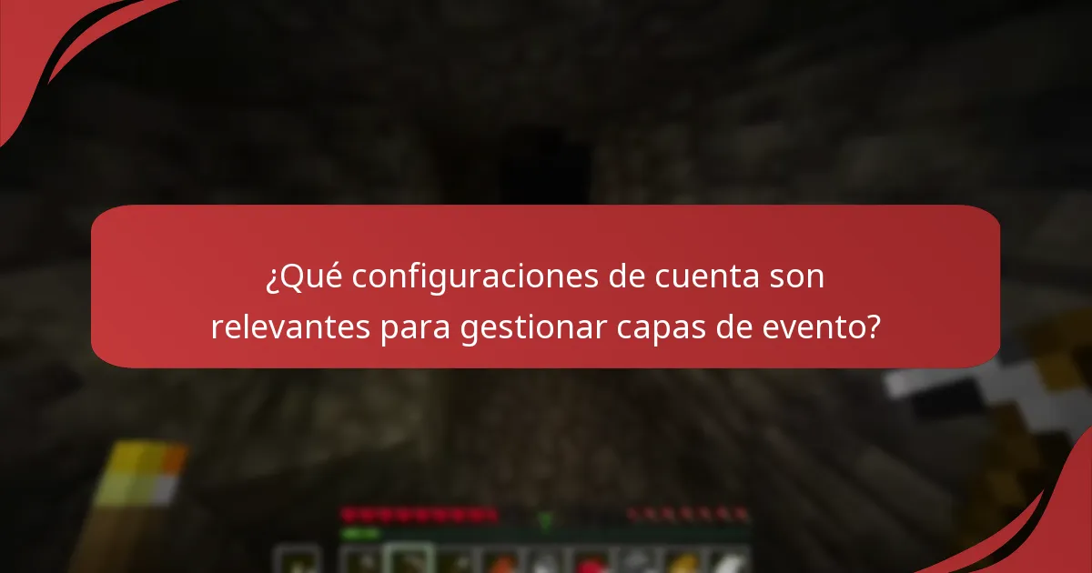 ¿Qué configuraciones de cuenta son relevantes para gestionar capas de evento?